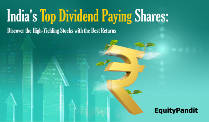 India’s Top Dividend Paying Shares: Discover the High-Yielding Stocks with the Best Returns Esha Somadder Equitypandit